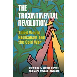 Philosophy The Tricontinental Revolution: Third World Radicalism and the Cold War (Cambridge Studies in US Foreign Relations) Philosophy The Tricontinental Revolution: Third World Radicalism and the Cold War (Cambridge Studies in US Foreign Relations)