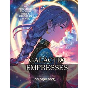 NIR, Nell Galactical Empresses Coloring Book: 55 Planetary Goddesses to Color, Name & Choose Her Power Stress Relief and Creativity for Adults & Teens with Guided Pages for Mood, Date, Name & Power NIR, Nell Galactical Empresses Coloring Book: 55 Planetary Goddesses to Color, Name & Choose Her Power Stress Relief and Creativity for Adults & Teens with Guided Pages for Mood, Date, Name & Power