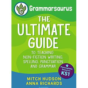 Mitch Hudson Grammarsaurus Key Stage 1: The Ultimate Guide to Teaching Non-Fiction Writing, Spelling, Punctuation and Grammar Mitch Hudson Grammarsaurus Key Stage 1: The Ultimate Guide to Teaching Non-Fiction Writing, Spelling, Punctuation and Grammar