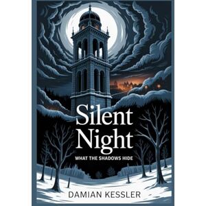 KESSLER, DAMIAN Silent Night: WHAT THE SHADOWS HIDE KESSLER, DAMIAN Silent Night: WHAT THE SHADOWS HIDE