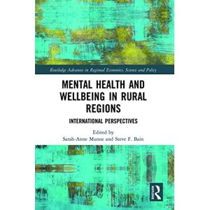 Mental Health and Wellbeing in Rural Regions: International Perspectives (Routledge Advances in Regional Economics, Science and Policy) Mental Health and Wellbeing in Rural Regions: International Perspectives (Routledge Advances in Regional Economics, Science and Policy)