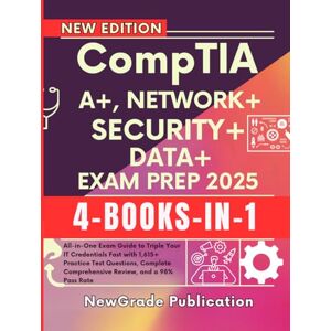 Publication, NewGrade CompTIA A+, NETWORK+, SECURITY+, DATA+ EXAM PREP 2025: All-in-One Exam Guide to Triple Your IT Credentials Fast with 1,615+ Practice Test Questions, Complete Comprehensive Review, and a 98% Pass Rate Publication, NewGrade CompTIA A+, NETWORK+, SECURITY+, DATA+ EXAM PREP 2025: All-in-One Exam Guide to Triple Your IT Credentials Fast with 1,615+ Practice Test Questions, Complete Comprehensive Review, and a 98% Pass Rate