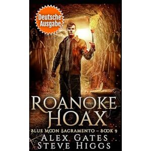 Gates, Alex Roanoke Hoax (Deutsche Ausgabe): Blue Moon Investigations Sacramento, Band 9 (Blue Moon-Ermittlungen: Sacramento) Gates, Alex Roanoke Hoax (Deutsche Ausgabe): Blue Moon Investigations Sacramento, Band 9 (Blue Moon-Ermittlungen: Sacramento)