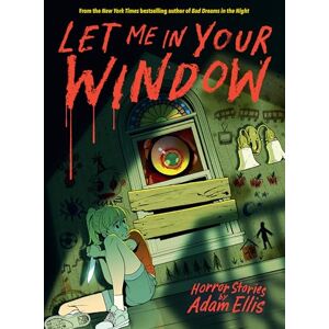 Ellis, Adam Let Me in Your Window (Horror Stories by Adam Ellis) Ellis, Adam Let Me in Your Window (Horror Stories by Adam Ellis)