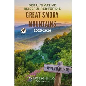 Publications, Wayfare and Co. DER ULTIMATIVE REISEFÜHRER FÜR DIE GREAT SMOKY MOUNTAINS 2025–2026: Verborgene Pfade, zeitlose Ausblicke und die Seele der Appalachen (Wayfare & Co. Reiseführer-Serie) Publications, Wayfare and Co. DER ULTIMATIVE REISEFÜHRER FÜR DIE GREAT SMOKY MOUNTAINS 2025–2026: Verborgene Pfade, zeitlose Ausblicke und die Seele der Appalachen (Wayfare & Co. Reiseführer-Serie)