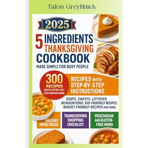 Greyhawk, Talon 5-Ingredient Thanksgiving Cookbook Made Simple for Busy People Greyhawk, Talon 5-Ingredient Thanksgiving Cookbook Made Simple for Busy People