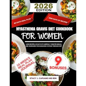 Ms Rdn, Stacy J Capuano Myasthenia Gravis Diet Cookbook For Women 2026: 2,500 Recipes, 80 Days of Carefully Curated Meals, and Guidelines for Managing Fatigue Through Diet ... Capuano Ms Rdn Nutrition Diet Guide Series) Ms Rdn, Stacy J Capuano Myasthenia Gravis Diet Cookbook For Women 2026: 2,500 Recipes, 80 Days of Carefully Curated Meals, and Guidelines for Managing Fatigue Through Diet ... Capuano Ms Rdn Nutrition Diet Guide Series)