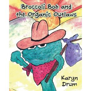Drum, Karyn Broccoli Bob and the Organic Outlaws Drum, Karyn Broccoli Bob and the Organic Outlaws