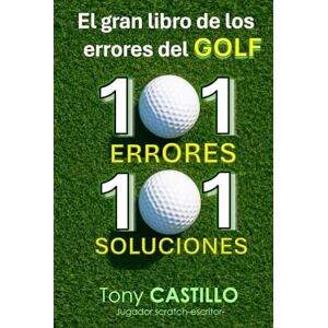 CASTILLO, TONY EL GRAN LIBRO DE LOS ERRORES DEL GOLF -101 ERRORES, 101 SOLUCIONES- (LIBROS DE GOLF) CASTILLO, TONY EL GRAN LIBRO DE LOS ERRORES DEL GOLF -101 ERRORES, 101 SOLUCIONES- (LIBROS DE GOLF)