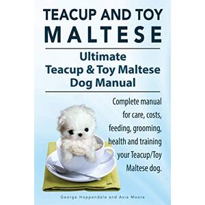 Hoppendale, George Teacup Maltese and Toy Maltese Dogs. Ultimate Teacup & Toy Maltese Book. Complete manual for care, costs, feeding, grooming, health and training your Teacup/Toy Maltese dog. Hoppendale, George Teacup Maltese and Toy Maltese Dogs. Ultimate Teacup & Toy Maltese Book. Complete manual for care, costs, feeding, grooming, health and training your Teacup/Toy Maltese dog.