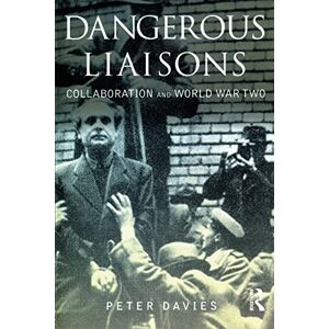Davies, Peter Dangerous Liaisons: Collaboration and World War Two Davies, Peter Dangerous Liaisons: Collaboration and World War Two