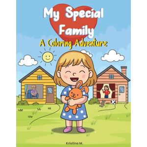 M., Kristina My Special Family: A Divorce Coloring Book That Teaches Kids Tools to Manage Emotions and See the Positives of Two Homes: Bonus Extra Pages to Draw Their Own Story M., Kristina My Special Family: A Divorce Coloring Book That Teaches Kids Tools to Manage Emotions and See the Positives of Two Homes: Bonus Extra Pages to Draw Their Own Story