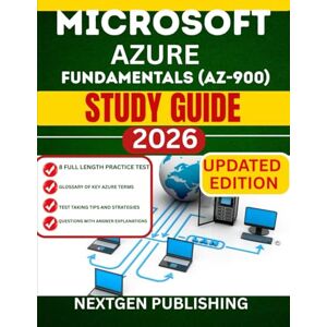 PUBLISHING, NEXTGEN MICROSOFT AZURE FUNDAMENTALS (AZ-900) STUDY GUIDE: Mastering Core Cloud Principles and Essential Technologies for New Learners PUBLISHING, NEXTGEN MICROSOFT AZURE FUNDAMENTALS (AZ-900) STUDY GUIDE: Mastering Core Cloud Principles and Essential Technologies for New Learners