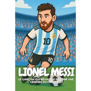 Elton, Anton Lionel Messi: L’incroyable histoire d’un enfant devenu légende du football Elton, Anton Lionel Messi: L’incroyable histoire d’un enfant devenu légende du football
