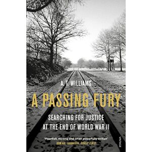 Williams, A. T. A Passing Fury: Searching for Justice at the End of World War II Williams, A. T. A Passing Fury: Searching for Justice at the End of World War II