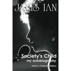 Ian, Janis Society's Child: my autobiography Ian, Janis Society's Child: my autobiography