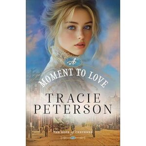 Tracie Peterson Moment to Love, A (paper): 3 (The Hope of Cheyenne) Tracie Peterson Moment to Love, A (paper): 3 (The Hope of Cheyenne)
