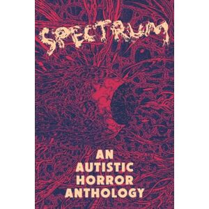 Loayza, Aquino Spectrum: An Autistic Horror Anthology Loayza, Aquino Spectrum: An Autistic Horror Anthology