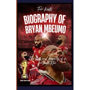 Ryhne, Anna Swan Biography of Bryan Mbeumo for kids: The rise and legacy of a football star Ryhne, Anna Swan Biography of Bryan Mbeumo for kids: The rise and legacy of a football star