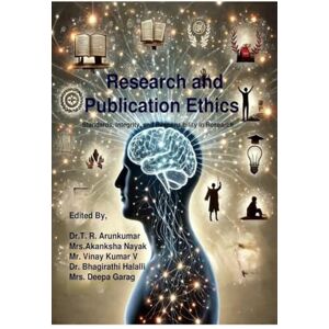 Dr. Arunkumar T. R. Research and Publication Ethics: Standards, Integrity, and Responsibility in Research Dr. Arunkumar T. R. Research and Publication Ethics: Standards, Integrity, and Responsibility in Research