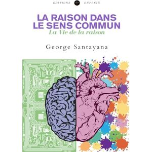 Santayana, George La raison dans le sens commun (Traduit): La Vie de la raison Santayana, George La raison dans le sens commun (Traduit): La Vie de la raison