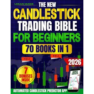Vance, Logan The New Candlestick Trading Bible for Beginners: A Step by Step System with Clear Charts and Tools to Read Patterns, Build a Repeatable Method and Grow Capital Even If You Are Starting from Scratch Vance, Logan The New Candlestick Trading Bible for Beginners: A Step by Step System with Clear Charts and Tools to Read Patterns, Build a Repeatable Method and Grow Capital Even If You Are Starting from Scratch