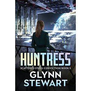 Stewart, Glynn Huntress: Scattered Stars: Conviction Book 5 Stewart, Glynn Huntress: Scattered Stars: Conviction Book 5
