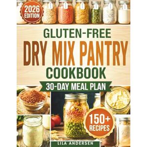 Andersen, Lila Gluten-Free Dry Mix Pantry Cookbook: 150+ Homemade Gluten-Free Mixes to Build a Safe, Budget-Friendly Pantry with a 30-Day Meal Plan and Shopping List ... Daily (Gluten-Free Pantry Cookbooks) Andersen, Lila Gluten-Free Dry Mix Pantry Cookbook: 150+ Homemade Gluten-Free Mixes to Build a Safe, Budget-Friendly Pantry with a 30-Day Meal Plan and Shopping List ... Daily (Gluten-Free Pantry Cookbooks)