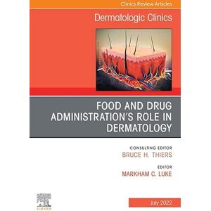 Elsevier Food and Drug Administration's Role in Dermatology, An Issue of Dermatologic Clinics,E-Book (The Clinics: Internal Medicine) Elsevier Food and Drug Administration's Role in Dermatology, An Issue of Dermatologic Clinics,E-Book (The Clinics: Internal Medicine)