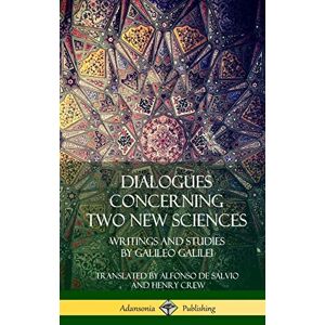 Galilei, Galileo Dialogues Concerning Two New Sciences: Writings and Studies by Galileo Galilei (Hardcover) Galilei, Galileo Dialogues Concerning Two New Sciences: Writings and Studies by Galileo Galilei (Hardcover)