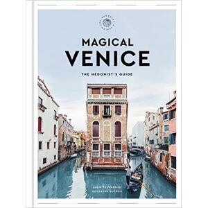 Tournebize, Lucie Magical Venice: The Hedonist's Guide (The Hedonist's Guides) Tournebize, Lucie Magical Venice: The Hedonist's Guide (The Hedonist's Guides)