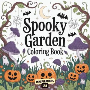 Lab, Inkspirations Spooky Garden Coloring Book: A Bold and Easy Coloring Pages of Cute Carnivorous Plants, Friendly Ghosts, and Whimsical Garden Scenes. Lab, Inkspirations Spooky Garden Coloring Book: A Bold and Easy Coloring Pages of Cute Carnivorous Plants, Friendly Ghosts, and Whimsical Garden Scenes.