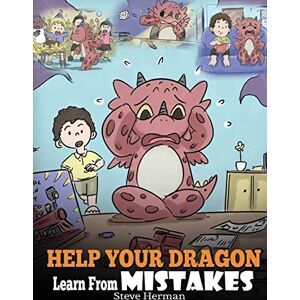 Herman, Steve Help Your Dragon Learn From Mistakes: Teach Your Dragon It's OK to Make Mistakes. A Cute Children Story To Teach Kids About Perfectionism and How To Accept Failures.: 26 (My Dragon Books) Herman, Steve Help Your Dragon Learn From Mistakes: Teach Your Dragon It's OK to Make Mistakes. A Cute Children Story To Teach Kids About Perfectionism and How To Accept Failures.: 26 (My Dragon Books)