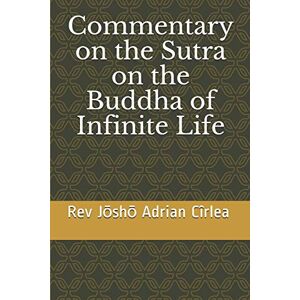 Cîrlea, Jōshō Adrian Commentary on the Sutra on the Buddha of Infinite Life Cîrlea, Jōshō Adrian Commentary on the Sutra on the Buddha of Infinite Life