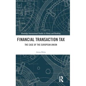 Biśta, Anna Financial Transaction Tax: The Case of the European Union (Routledge International Studies in Money and Banking) Biśta, Anna Financial Transaction Tax: The Case of the European Union (Routledge International Studies in Money and Banking)