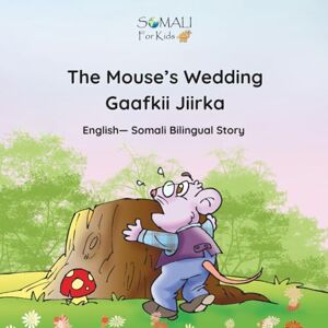 SFK, Somali For Kids The Mouse’s Wedding ~ Gaafkii Jiirka: English — Somali Bilingual Story by Somali ForKids (Somali English Bilingual Books) SFK, Somali For Kids The Mouse’s Wedding ~ Gaafkii Jiirka: English — Somali Bilingual Story by Somali ForKids (Somali English Bilingual Books)