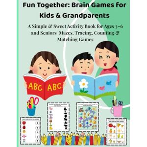 Villamater, Maygee Fun Together Brain Games for Kids & Grandparents: A Simple & Sweet Activity Book for Ages 3–6 and Seniors Mazes, Tracing, Counting & Matching Games Villamater, Maygee Fun Together Brain Games for Kids & Grandparents: A Simple & Sweet Activity Book for Ages 3–6 and Seniors Mazes, Tracing, Counting & Matching Games