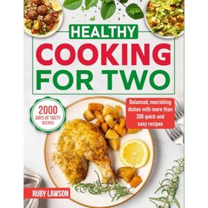 Lawson, Ruby Healthy Cooking for Two: Balanced, nourishing dishes with more than 200 quick and easy recipes Lawson, Ruby Healthy Cooking for Two: Balanced, nourishing dishes with more than 200 quick and easy recipes