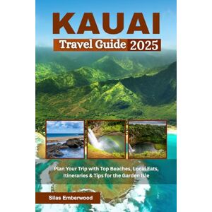 Emberwood, Silas Kauai Travel Guide 2025: Plan Your Trip with Top Beaches, Local Eats, Itineraries & Tips for the Garden Isle Emberwood, Silas Kauai Travel Guide 2025: Plan Your Trip with Top Beaches, Local Eats, Itineraries & Tips for the Garden Isle
