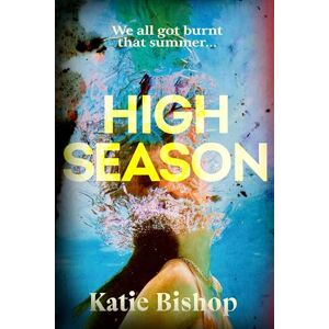 Bishop, Katie High Season: The gripping new mystery thriller from the author of The Girls of Summer Bishop, Katie High Season: The gripping new mystery thriller from the author of The Girls of Summer