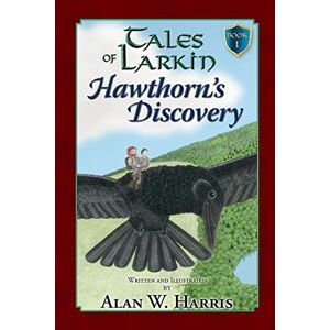 Harris, Alan W. Tales of Larkin: Hawthorn's Discovery second edition: Volume 1 (The Tales of Larkin) Harris, Alan W. Tales of Larkin: Hawthorn's Discovery second edition: Volume 1 (The Tales of Larkin)
