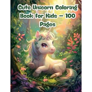 J. Sykes, Gary Cute Unicorn Coloring Book for Kids – 100 Pages: Fun and Simple Unicorn Scenes to Color for Children Ages 4–8 Who Love Fantasy and Imagination J. Sykes, Gary Cute Unicorn Coloring Book for Kids – 100 Pages: Fun and Simple Unicorn Scenes to Color for Children Ages 4–8 Who Love Fantasy and Imagination