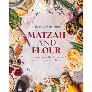 Hélène Jawhara Piñer Matzah and Flour: Recipes from the History of the Sephardic Jews Hélène Jawhara Piñer Matzah and Flour: Recipes from the History of the Sephardic Jews