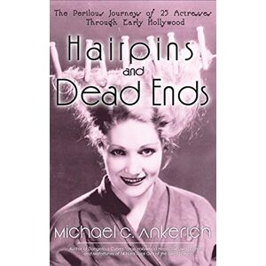 Ankerich, Michael G. Hairpins and Dead Ends: The Perilous Journeys of 25 Actresses Through Early Hollywood: The Perilous Journeys of 25 Actresses Through Early Hollywood (hardback) Ankerich, Michael G. Hairpins and Dead Ends: The Perilous Journeys of 25 Actresses Through Early Hollywood: The Perilous Journeys of 25 Actresses Through Early Hollywood (hardback)