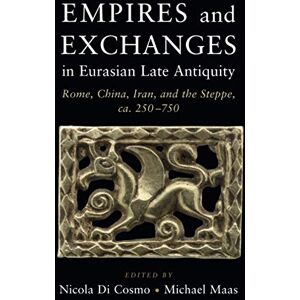 Empires and Exchanges in Eurasian Late Antiquity: Rome, China, Iran, and the Steppe, ca. 250–750 Empires and Exchanges in Eurasian Late Antiquity: Rome, China, Iran, and the Steppe, ca. 250–750