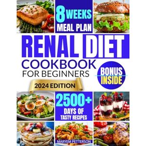 PETTERSON, MARYEM Renal Diet Cookbook for Beginners: Conquer Kidney Health With Tasty, Easy-to-Prepare Meals That are Low in Salt, Potassium, and Phosphorus PETTERSON, MARYEM Renal Diet Cookbook for Beginners: Conquer Kidney Health With Tasty, Easy-to-Prepare Meals That are Low in Salt, Potassium, and Phosphorus