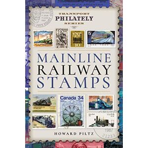 Howard Piltz Mainline Railway Stamps: A Collector's Guide (Transport Philately Series) Howard Piltz Mainline Railway Stamps: A Collector's Guide (Transport Philately Series)