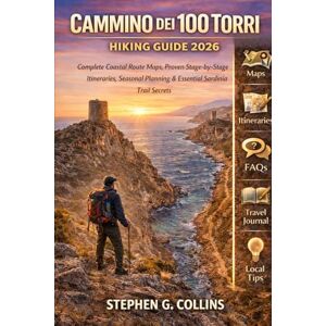 Collins, Stephen G. Collins Cammino dei 100 Torri Hiking Guide 2026: Complete Coastal Route Maps, Proven Stage-by-Stage Itineraries, Seasonal Planning & Essential Sardinia Trail Secrets Collins, Stephen G. Collins Cammino dei 100 Torri Hiking Guide 2026: Complete Coastal Route Maps, Proven Stage-by-Stage Itineraries, Seasonal Planning & Essential Sardinia Trail Secrets