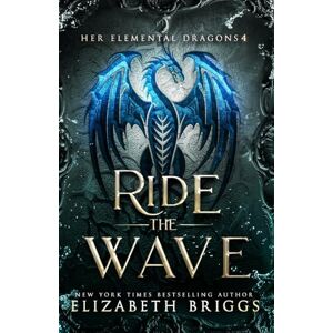 Briggs, Elizabeth Ride The Wave: 4 (Her Elemental Dragons) Briggs, Elizabeth Ride The Wave: 4 (Her Elemental Dragons)