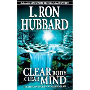 L Ron Hubbard Clear Body Clear Mind: The Effective Purification Program L Ron Hubbard Clear Body Clear Mind: The Effective Purification Program